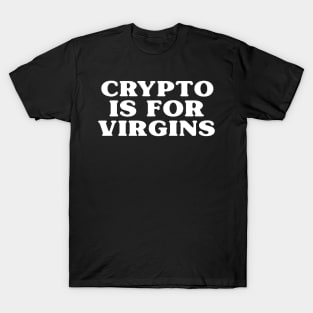 Crypto is for Virgins T-Shirt